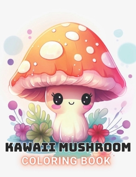 Paperback Kawaii Mushroom Coloring Book for Kids: Beautiful and High-Quality Design To Relax and Enjoy Book