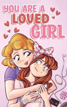 Hardcover You are a Loved Girl: A Collection of Inspiring Stories about Family, Friendship, Self-Confidence and Love Book