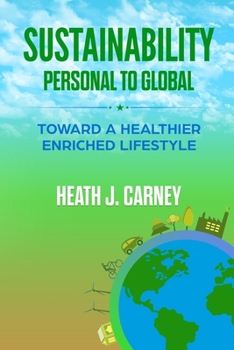 Paperback Sustainability: PERSONAL TO GLOBAL: Toward A Healthier Enriched Lifestyle Book