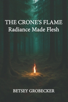 Paperback The Crone's Flame: Radiance Made Flesh Book