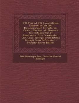 Paperback J.D. Fuss Ad J.B. Lycocriticum Epistola: In Qua Loci Metamorphosen Et Fastorum Ovidii, NEC Non Alii Nonnulli Sive Defenduntur Et Illustrantur, Sive Em [Latin] Book