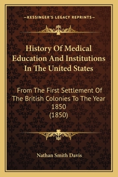 Paperback History Of Medical Education And Institutions In The United States: From The First Settlement Of The British Colonies To The Year 1850 (1850) Book