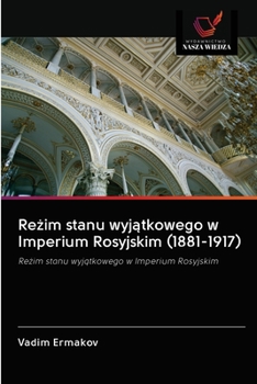 Paperback Reżim stanu wyjątkowego w Imperium Rosyjskim (1881-1917) [Polish] Book