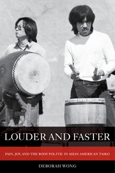 Paperback Louder and Faster: Pain, Joy, and the Body Politic in Asian American Taiko Volume 55 Book