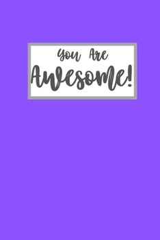 You Are Awesome: Purple Blank Lined Notebook Journal - 6 x 9 - 110 pages