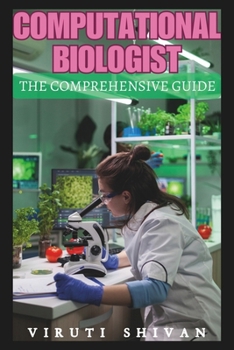 Paperback Computational Biologist - The Comprehensive Guide: Unlocking the Secrets of Biology Through Computing Book