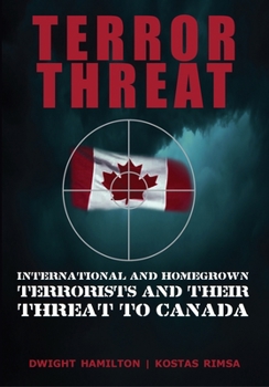 Hardcover Terror Threat: International and Homegrown Terrorists and Their Threat to Canada Book