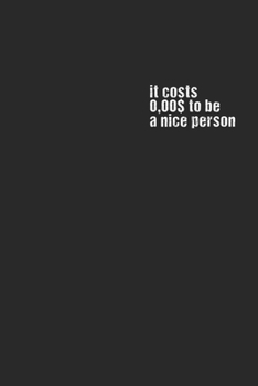 it costs $0.00 to be a nice person: 120 Pages 6 'x 9' |Dot Graph Paper Journal Manuscript • Planner • Scratchbook • Diary