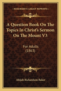 Paperback A Question Book On The Topics In Christ's Sermon On The Mount V3: For Adults (1863) Book