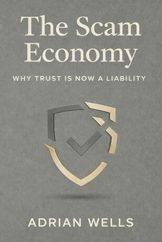 Paperback The Scam Economy: Why Trust Is Now a Liability Book