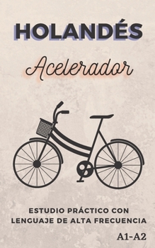 Paperback Holandés Acelerador: Estudio práctico con Lenguaje de alta frecuencia A1 A2 [Spanish] Book