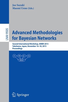 Paperback Advanced Methodologies for Bayesian Networks: Second International Workshop, Ambn 2015, Yokohama, Japan, November 16-18, 2015. Proceedings Book