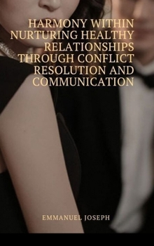 Hardcover Harmony Within Nurturing Healthy Relationships through Conflict Resolution and Communication Book
