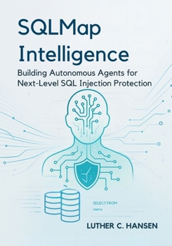 Paperback SQLMap Intelligence: Building Autonomous Agents for Next-Level SQL Injection Protection Book