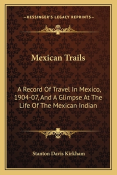 Paperback Mexican Trails: A Record Of Travel In Mexico, 1904-07, And A Glimpse At The Life Of The Mexican Indian Book