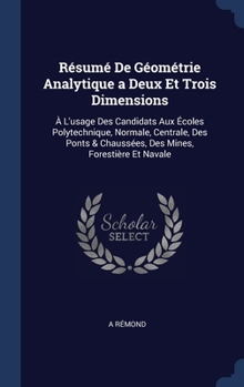 Hardcover Résumé De Géométrie Analytique a Deux Et Trois Dimensions: À L'usage Des Candidats Aux Écoles Polytechnique, Normale, Centrale, Des Ponts & Chaussées, Book