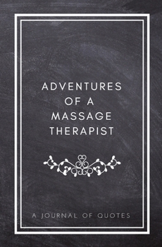 Paperback Adventures of A Massage Therapist: A Journal of Quotes: Prompted Quote Journal (5.25inx8in) Massage Therapy Gift for Men or Women, New Massage Therapi Book