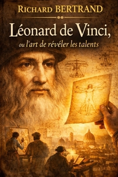 LEONARD DE VINCI: Ou l'art de révéler les talents (French Edition)