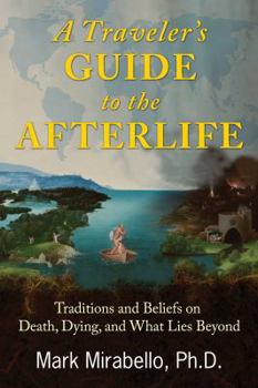Paperback A Traveler's Guide to the Afterlife: Traditions and Beliefs on Death, Dying, and What Lies Beyond Book