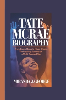 Paperback Tate McRae Biography: From Dance Floors to Music Charts - The Inspiring Journey of a Multi-Talented Star Book