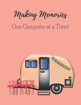 Paperback Making Memories One Campsite at a Time: A Campsite Log for Outdoor Enthusiasts. Prompted Pages and Dot Grid Pages to Record Your Memories Book