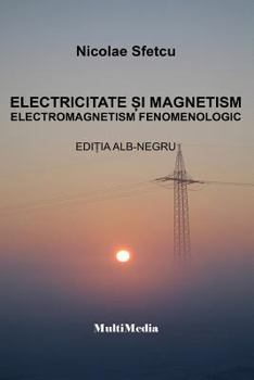 Paperback Electricitate Si Magnetism: Electromagnetism Fenomenologic (Editia Alb-Negru) [Romanian] Book