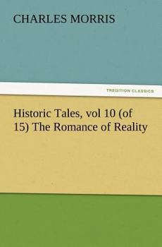 Historic Tales, vol 10 (of 15): Volume 10 - Book  of the Historical Tales, The Romance of Reality