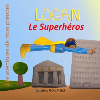 Logan le Superhéros: Les aventures de mon prénom (French Edition)