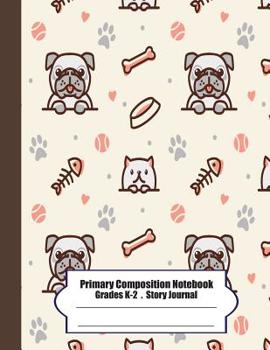 Paperback Primary Composition Notebook: Primary Composition Notebook Story Paper - 8.5x11 - Grades K-2: Hungry cute pug School Specialty Handwriting Paper Dot Book