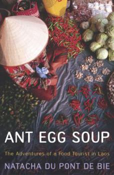 Paperback Ant Egg Soup: The Adventures of a Food Tourist in Laos Book