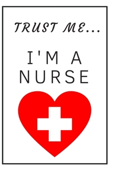 Paperback Trust me I'm a nurse / heart: Funny, lined notebook for a nurse or future nurses, journal, diary, planner 6x9 inches Book