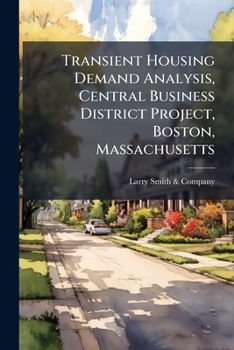 Paperback Transient Housing Demand Analysis, Central Business District Project, Boston, Massachusetts Book