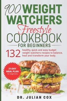 Paperback 900 Weight Watchers Freestyle Cookbook for Beginners: 132 Healthy, Quick and Easy Budget Weight Watchers Recipes to Balance, Heal and Transform your B Book