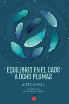 Equilibrio en el Caos a Ocho Plumas: Antología