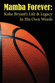 Paperback Mamba Forever: Kobe Bryant's Life and Legacy In His Own Words Book