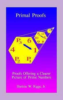Paperback Primal Proofs: Proofs Offering a Clearer Picture of Prime Numbers Book