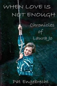 Paperback When Love is Not Enough: Chronicles of LauraJo Book