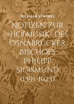 Paperback Notizen zur Hofmusik des Osnabrücker Bischofs Philipp Sigismund (1591-1623): Anmerkungen zu Kompositionen von Nikolaus Zangius, Ott Siegfried Harnisch [German] Book