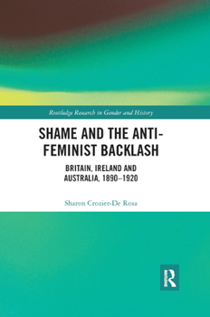 Paperback Shame and the Anti-Feminist Backlash: Britain, Ireland and Australia, 1890-1920 Book