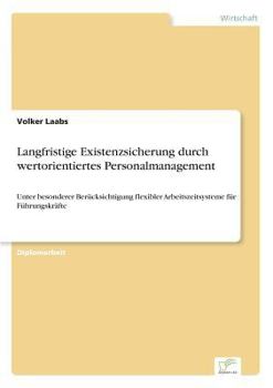 Paperback Langfristige Existenzsicherung durch wertorientiertes Personalmanagement: Unter besonderer Berücksichtigung flexibler Arbeitszeitsysteme für Führungsk [German] Book