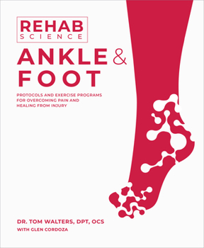 Paperback Rehab Science: Ankle and Foot: Protocols and Exercise Programs for Overcoming Pain and Healing from Injury Book