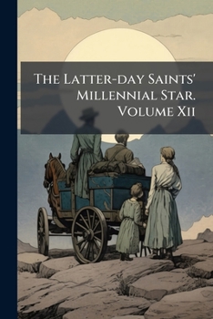 Paperback The Latter-day Saints' Millennial Star. Volume Xii Book