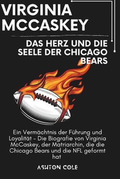 Paperback Virginia McCaskey: Das Herz und die Seele der Chicago Bears: Ein Vermächtnis der Führung und Loyalität - Die Biografie von Virginia McCaskey, der Matr [German] Book