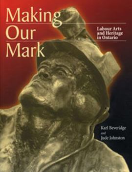 Paperback Making Our Mark: Labour Arts and Heritage in Ontario Book