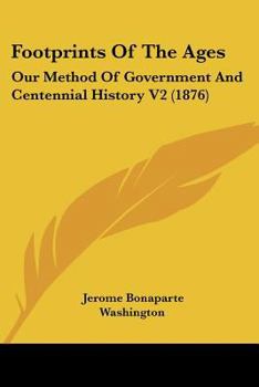 Paperback Footprints Of The Ages: Our Method Of Government And Centennial History V2 (1876) Book