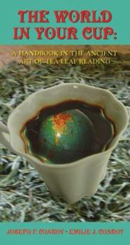 Hardcover The World in Your Cup: A Handbook in the Ancient Art of Tea Leaf Reading Book