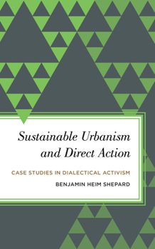 Hardcover Sustainable Urbanism and Direct Action: Case Studies in Dialectical Activism Book