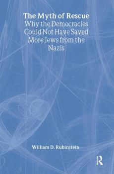 Hardcover The Myth of Rescue: Why the Democracies Could Not Have Saved More Jews from the Nazis Book
