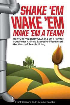 Paperback Shake 'Em, Wake 'Em, Make 'em a Team!: How One Visionary CEO and One Former Southwest Airlines Executive Discovered the Magic Bullet to Team Building Book