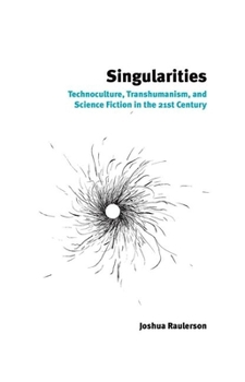 Hardcover Singularities: Technoculture, Transhumanism, and Science Fiction in the 21st Century Book